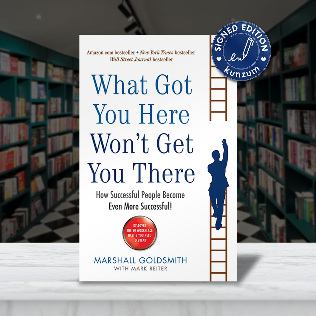 SIGNED EDITION: What Got you Here Won’t Get You There by Marshall Goldsmith