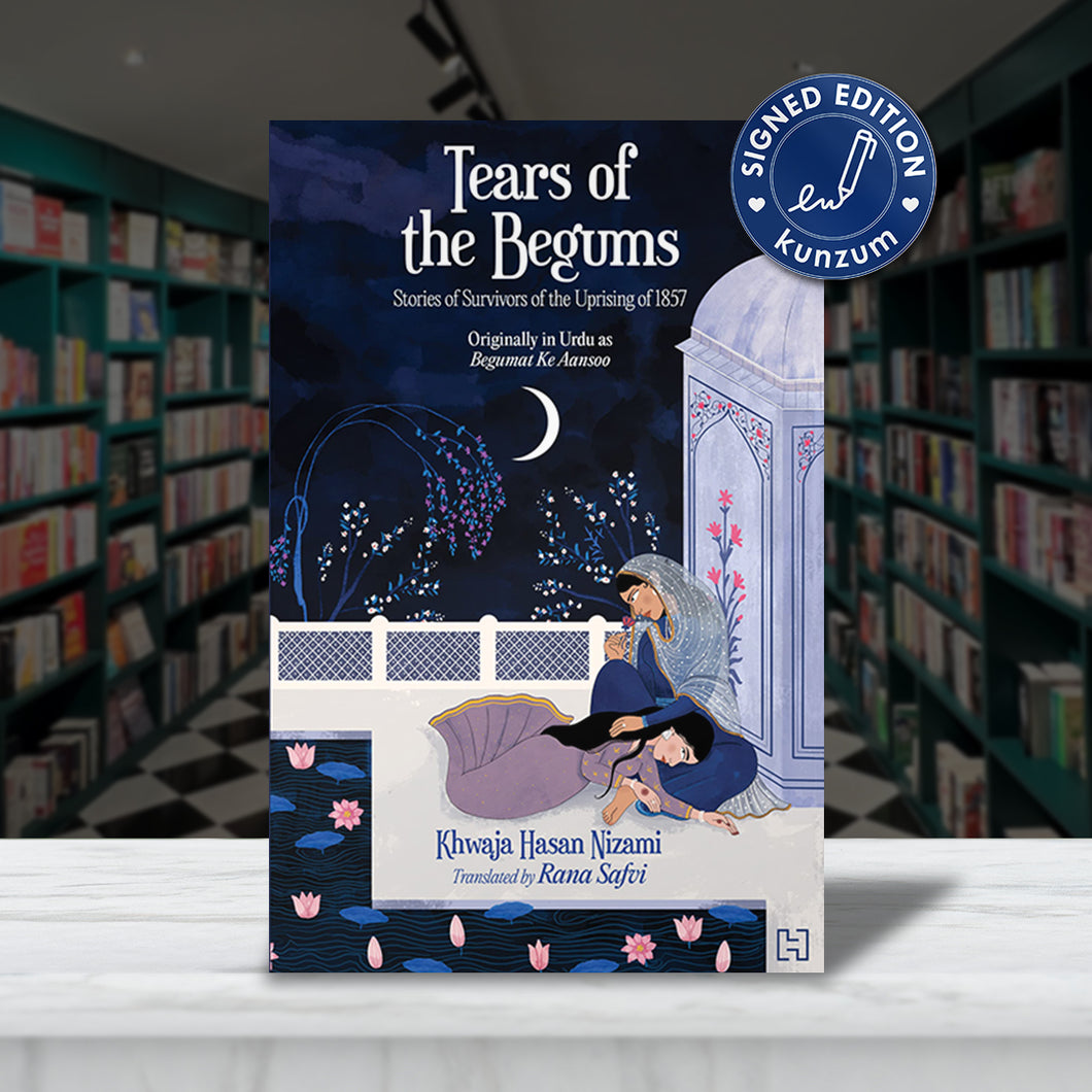 SIGNED EDITION: Tears of the Begums: Stories of Survivors of the Uprising of 1857 by Khwaja Hasan Nizami / Rana Safvi