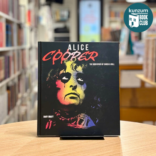 Alice Cooper: The Godfather of Shock & Roll by Gary Graff