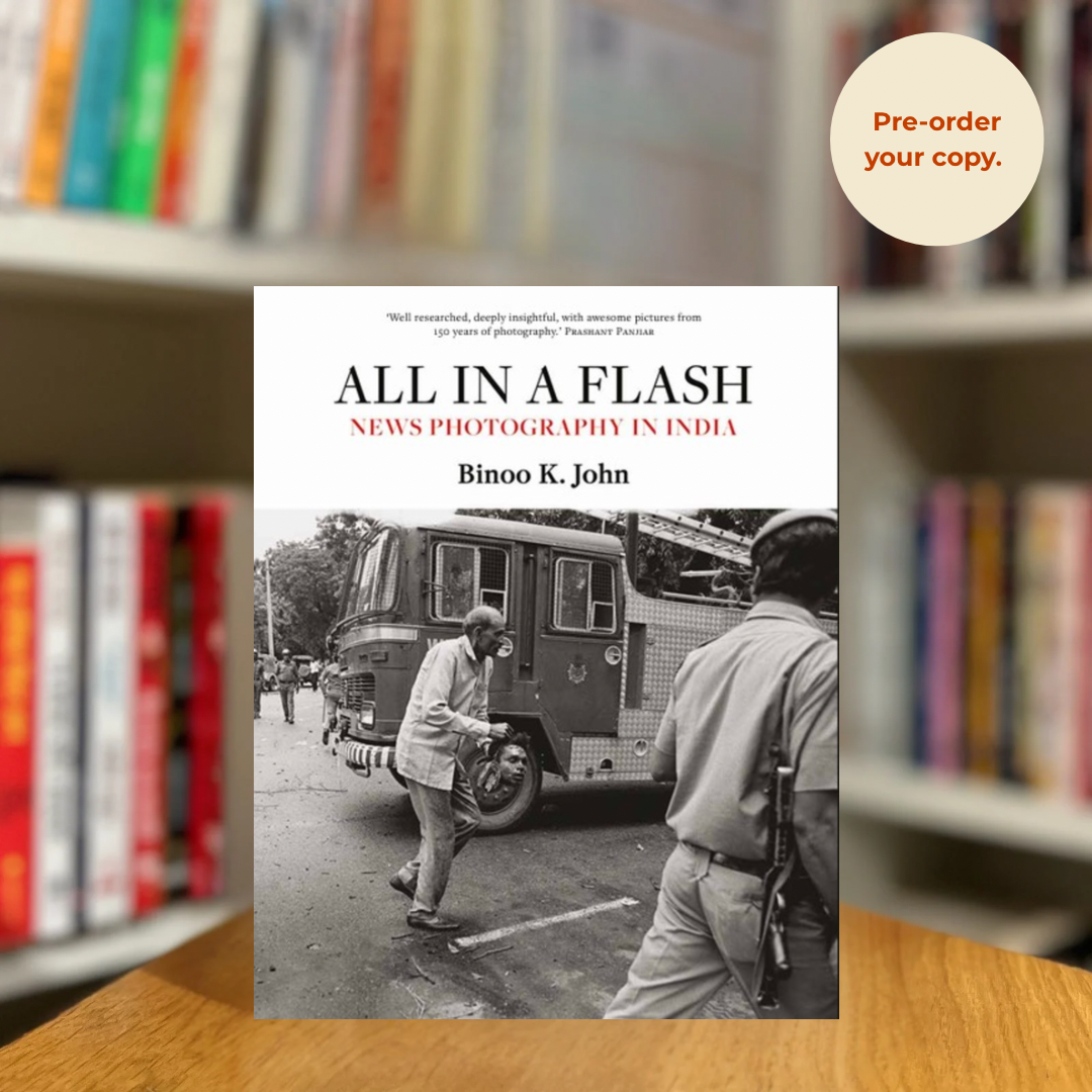 Pre-order: All in a Flash: News Photography in India by Binoo K John