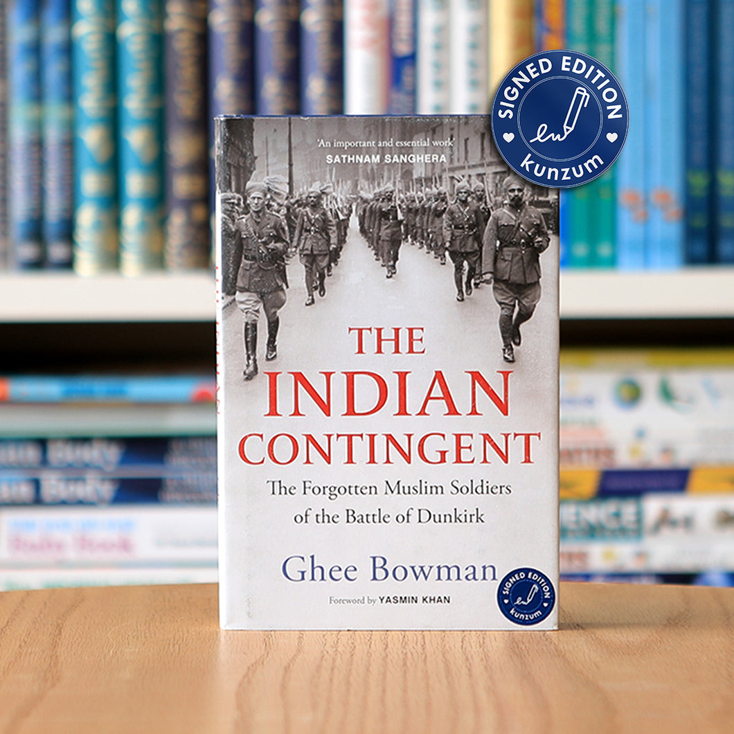 SIGNED EDITION: The Indian Contingent: The Forgotten Muslim Soldiers of the Battle of Dunkirk by Ghee Bowman