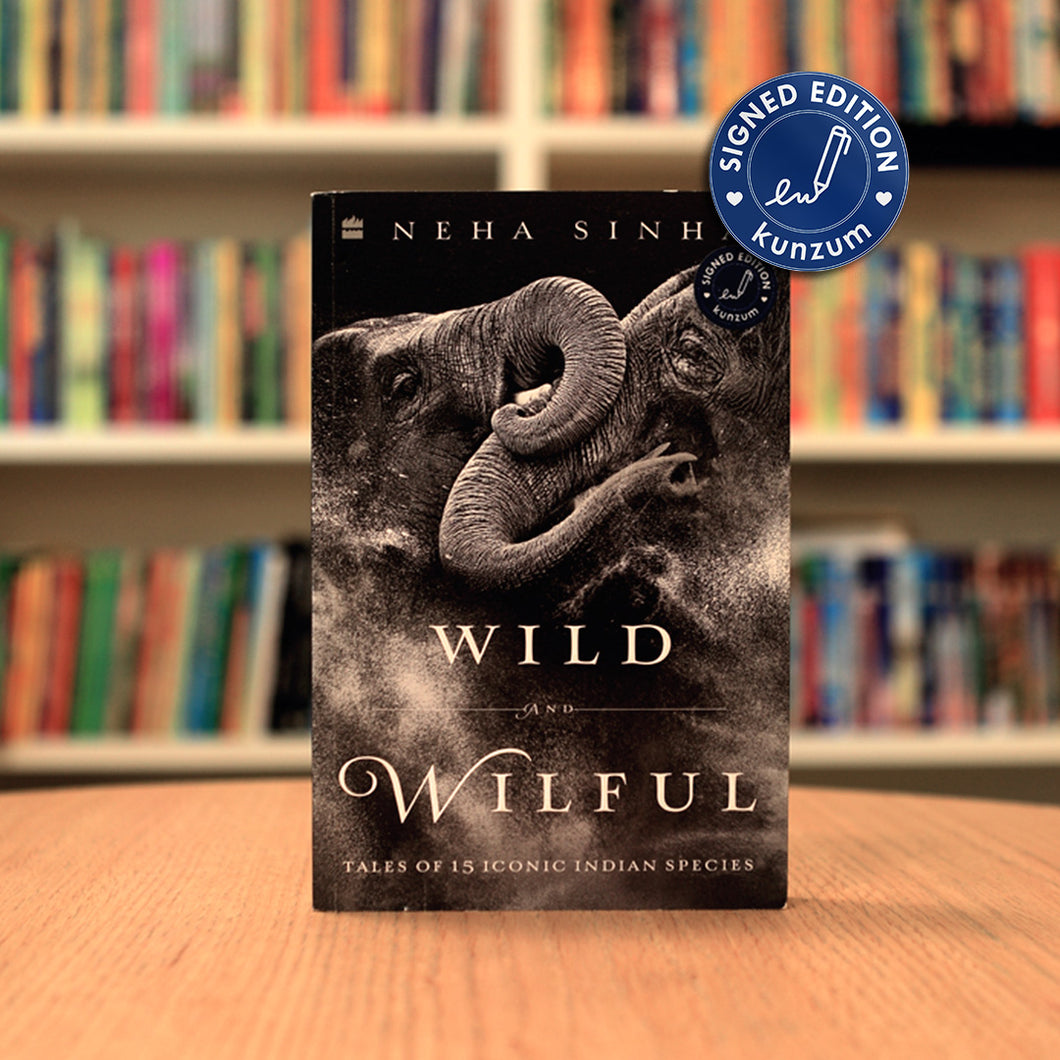 SIGNED EDITION: Wild And Wilful By Neha Sinha