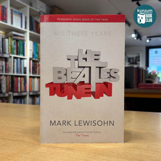 Tune In: The Beatles: All these Years by Mark Lewisohn