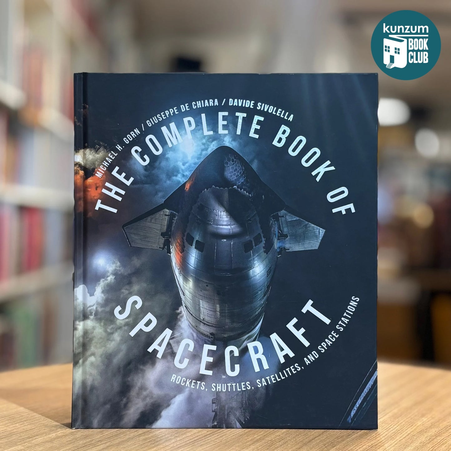 The Complete Book of Spacecraft: Rockets, Shuttles, Satellites, and Space Stations