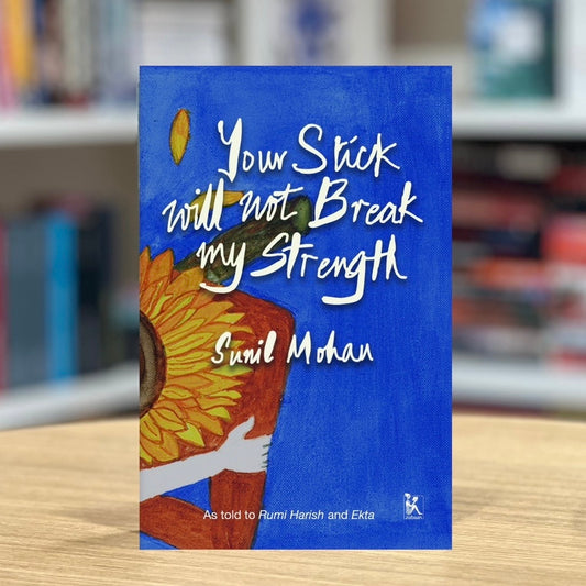 Your Stick Will Not Break My Strength by Sunil Mohan