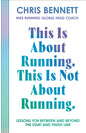 Pre-Order: This Is About Running, This Is Not About Running by Nike Running’s Global Head Coach, Chris Bennett